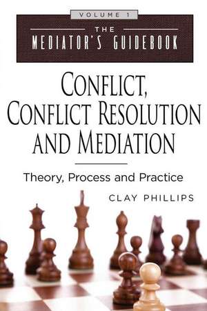 Conflict, Conflict Resolution & Mediation de Clay Phillips