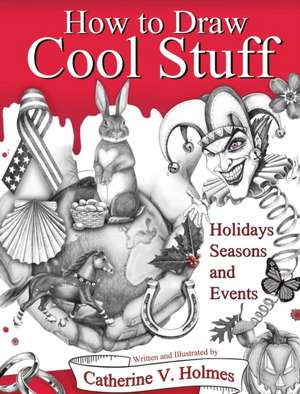 How to Draw Cool Stuff de Catherine V Holmes