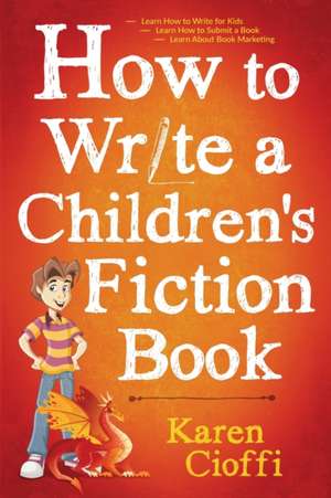 How To Write A Children's Fiction Book de Karen Cioffi