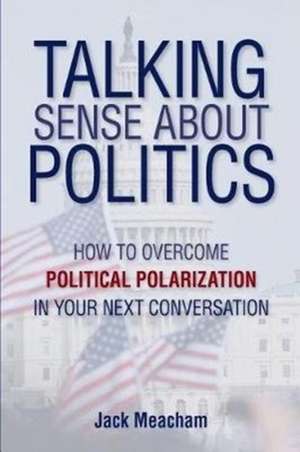 Talking Sense about Politics de Jack Meacham