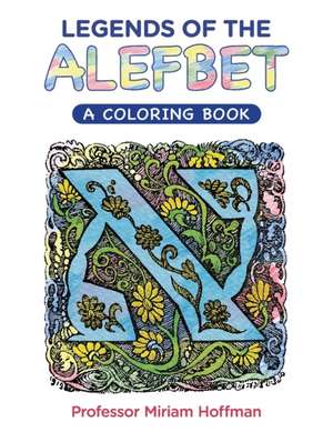 Legends of the AlefBet: A Coloring Book de Miriam Hoffman