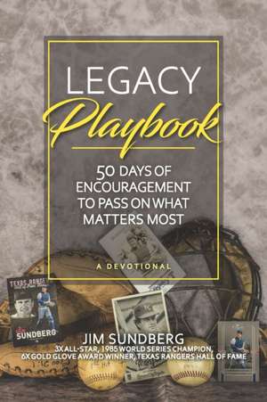 Legacy Playbook: 50 Days of Encouragement to Pass on What Matters Most: A Devotional de Jim Sundberg