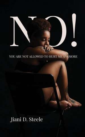 NO! You are not allowed to hurt me anymore! de Jiani D. Steele