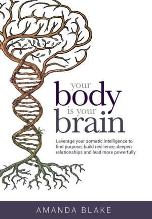 Your Body is Your Brain de Amanda Blake