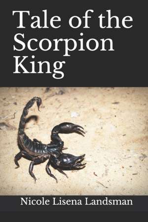 Tale of the Scorpion King de Nicole Lisena Landsman