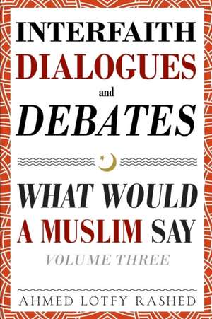 Interfaith Dialogues and Debates de Ahmed Lotfy Rashed