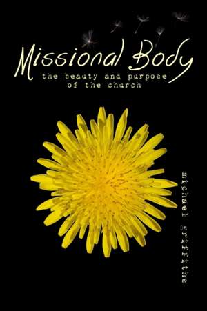 Missional Body: The Beauty and Purpose of the Church de Michael C. Griffiths