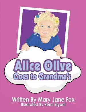 Alice Olive Goes to Grandma's de Mary Jane Fox