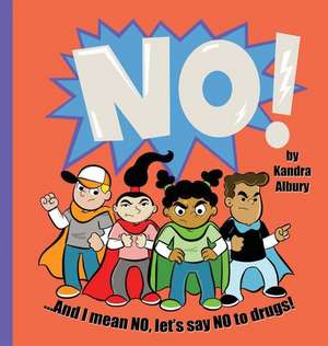 NO! ...And I mean NO, let's say NO to drugs! de Kandra C Albury