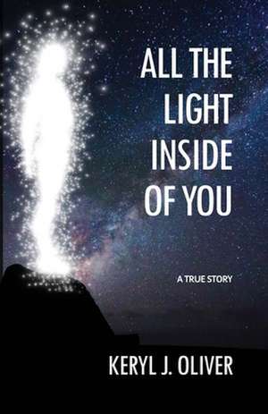 All the Light Inside of You de Keryl J Oliver