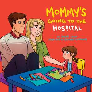 Mommy's Going to the Hospital de Josie Leon