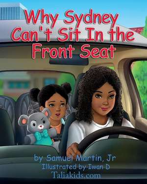 Why Sydney Can't Sit in the Front Seat: Seat belt and airbag safety for children de Samuel E. Martin