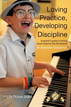 Loving Practice, Developing Discipline de Klondike Steadman