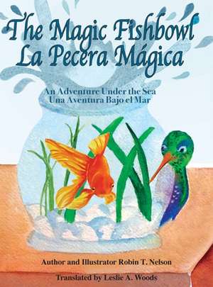 The Magic Fishbowl / La Pecera Magica de Robin T Nelson