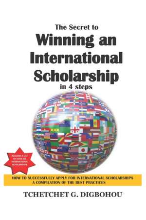 The Secret To Winning an International Scholarship: How To Successfully Apply for International Scholarships de Tchetchet Gerard Digbohou