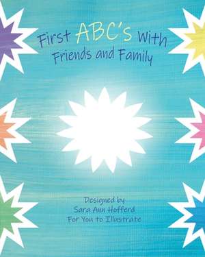 First ABC's with Friends and Family de Sara Ann Hofferd