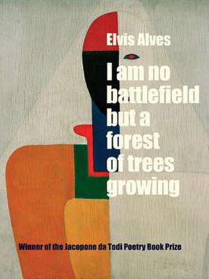 I Am No Battlefield But a Forest of Trees Growing de Elvis Alves