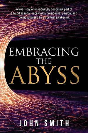 Embracing the Abyss de John Smith