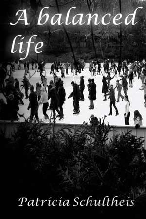 A Balanced Life de Patricia Schultheis