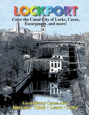 Color Lockport New York: A Canal City of Locks, Caves, Escarpment ...and more de Veronica Young