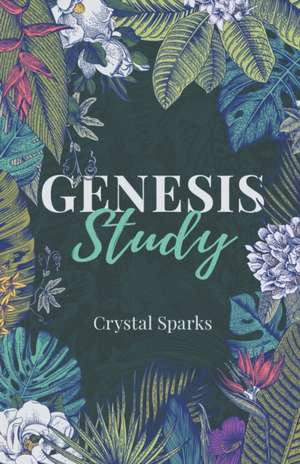 Genesis Study: A Beginners Study Guide into the Book of Genesis de Crystal Sparks