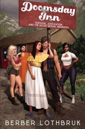 Doomsday Inn: Survival, Civilization, and the Socio-Sexual Hierarchy de Berber Lothbruk