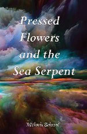 Pressed Flowers and the Sea Serpent de Michaela Belmont