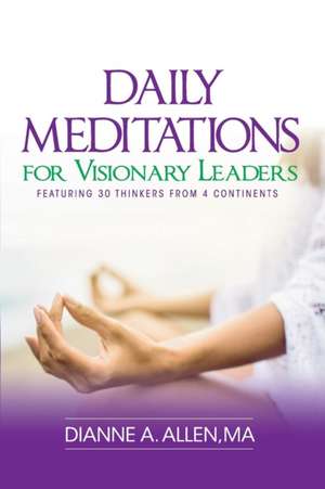 Daily Meditations for Visionary Leaders de Dianne A Allen