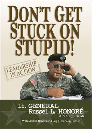 Don't Get Stuck on Stupid!: Leadership in Action de Russel L. Honore