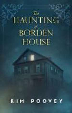 The Haunting of Borden House de Kim Poovey