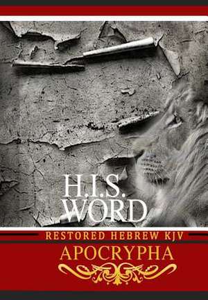 H.I.S. WORD RESTORED HEBREW KJV APOCRYPHA de Jediyah Melek