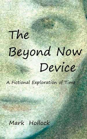 The Beyond Now Device de Mark Hollock