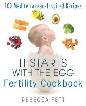 It Starts with the Egg Fertility Cookbook de Rebecca Fett