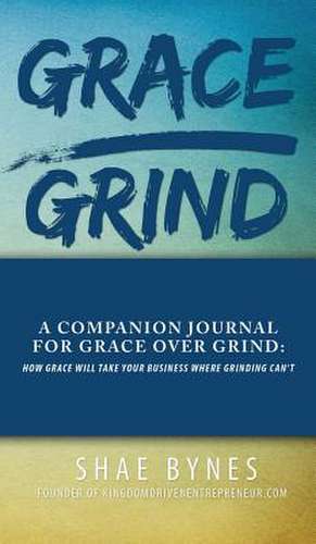 Grace Over Grind Companion Journal de Shae Bynes