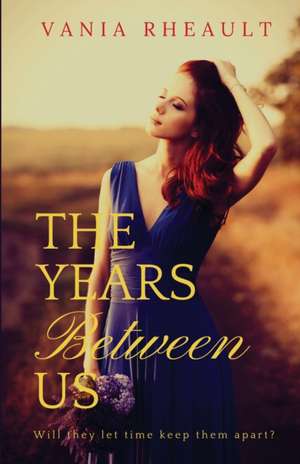 The Years Between Us de Vania Rheault