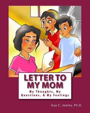 Letter to My Mom: My Thoughts, My Questions, & My Feelings de Guy C. Jeanty