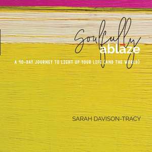 Soulfully Ablaze de Sarah Davison-Tracy