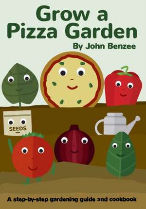 Grow a Pizza Garden de John Benzee