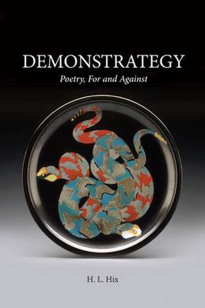 Demonstrategy: Poetry, for and Against de H. L. Hix