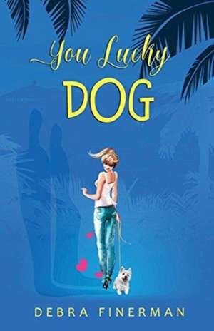 You Lucky Dog de Debra Finerman