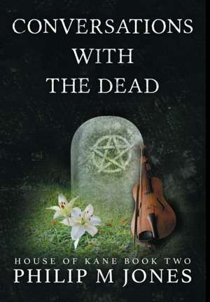 Conversations With The Dead de Philip M Jones