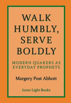 Walk Humbly, Serve Boldly de Margery Post Abbott