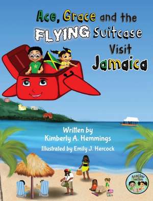 Ace, Grace, and the Flying Suitcase Visit Jamaica de Kimberly Hemmings