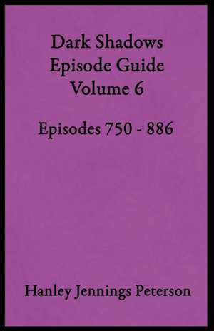 Dark Shadows Episode Guide Volume 6 de Hanley Jennings Peterson