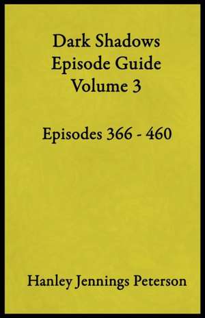 Dark Shadows Episode Guide Volume 3 de Hanley Jennings Peterson