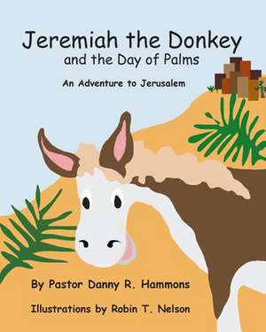 Jeremiah the Donkey and the Day of Palms de Pastor Danny R. Hammons