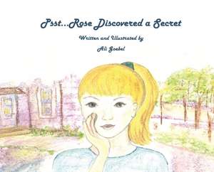 Psst...Rose Discovered a Secret de Ali Goebel