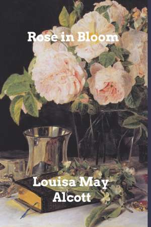 Rose in Bloom de Louisa May Alcott