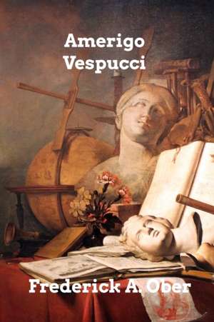 Amerigo Vespucci de Frederick A. Ober