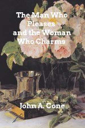 The Man Who Pleases and the Woman Who Charms de John A. Cone